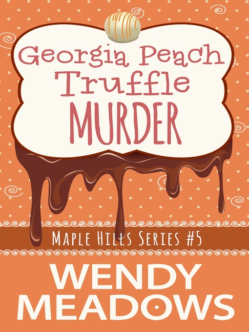 Title details for Georgia Peach Truffle Murder by Wendy Meadows - Available